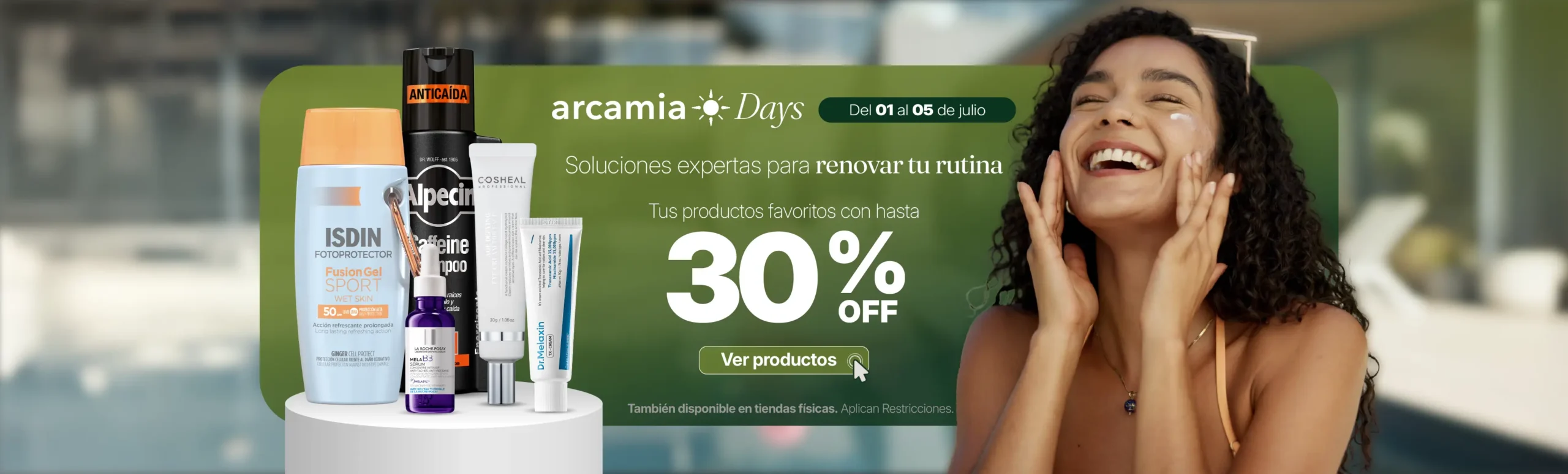 Banner Arcamia Days con 30% OFF en rutina de skincare de verano, incluyendo marcas como ISDIN, Alpecin, Cosheal, Dr. Melaxin y La Roche-Posay.