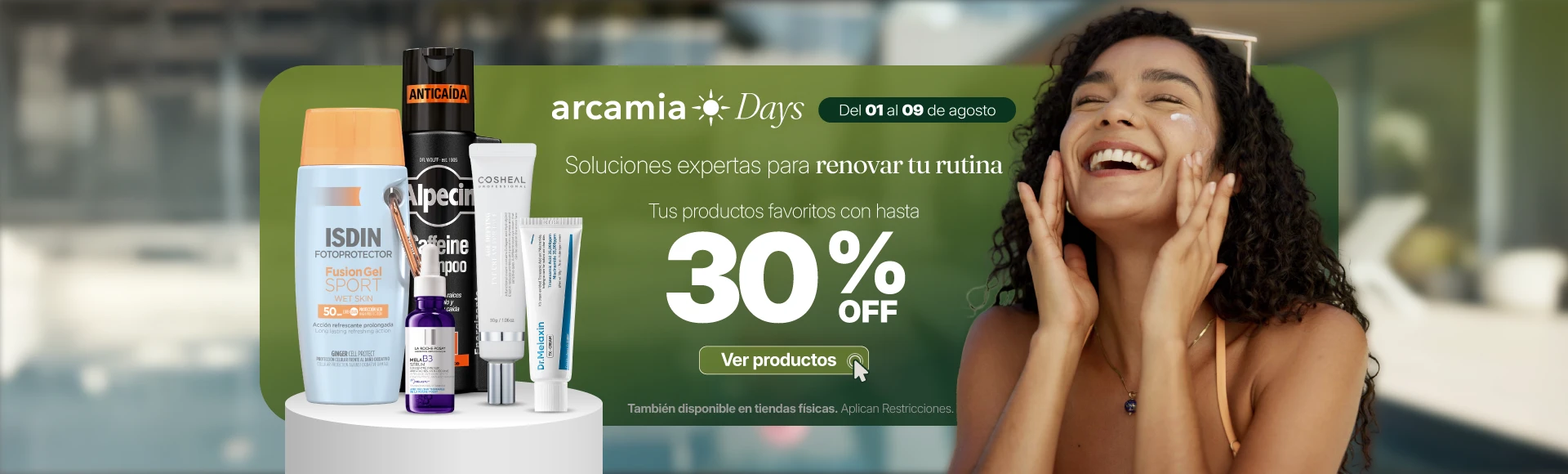 Promoción Days Arcamia Agosto con descuentos de hasta 30% en skincare, protección solar y productos para el cuidado de la piel.