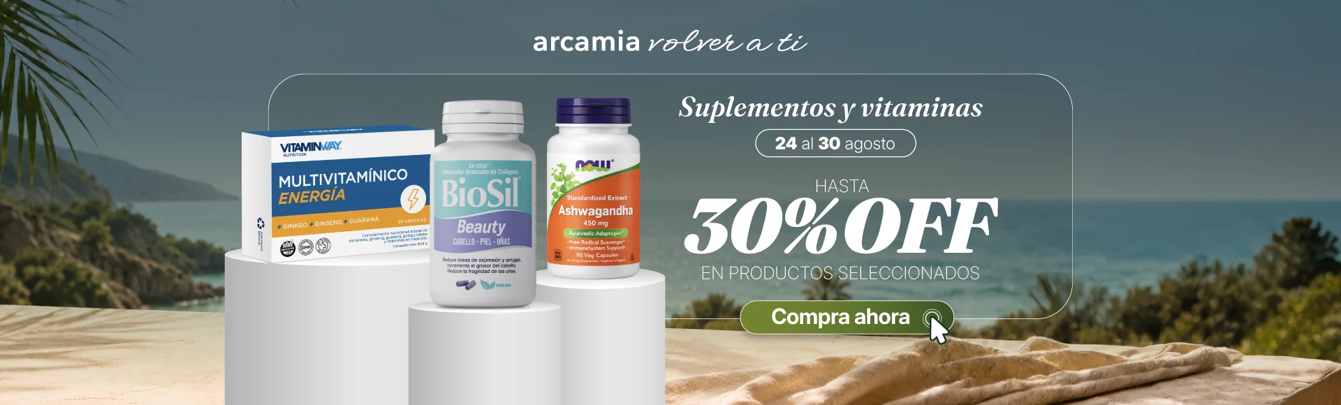 Promoción Arcamia Suplementos agosto con hasta 30% de descuento en vitaminas y suplementos de BIOSIL, NOW Foods y Vitamin Way.